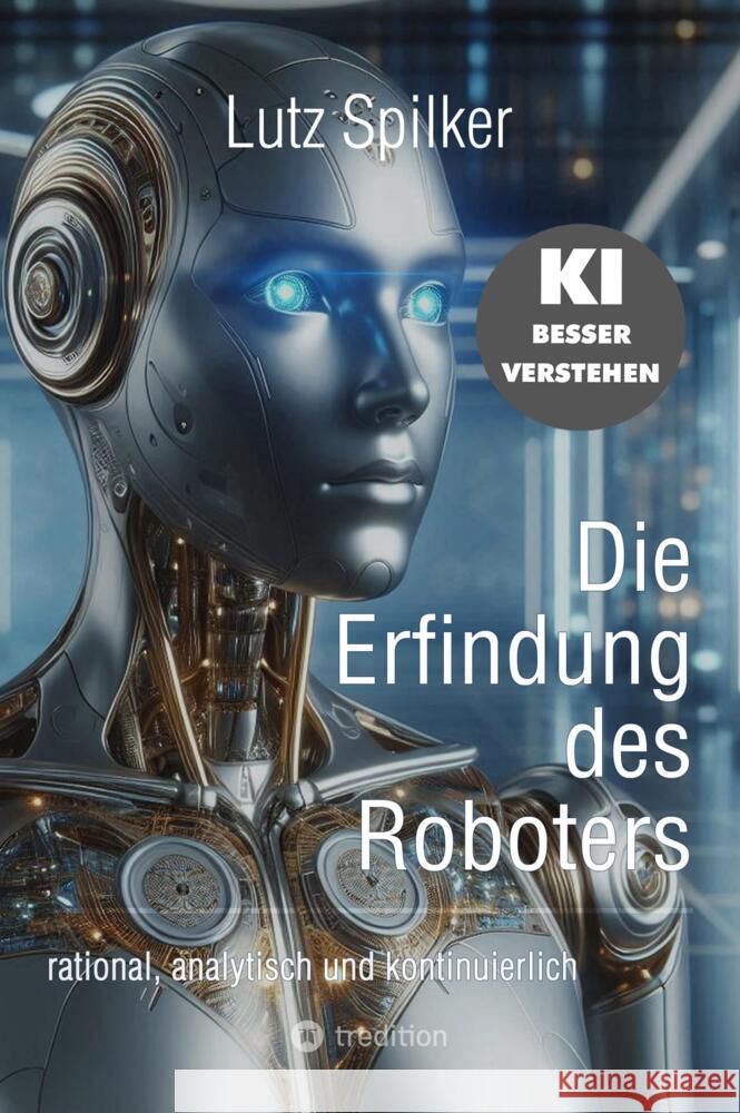 Die Erfindung des Roboters Spilker, Lutz 9783384513137 tredition