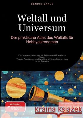 Weltall und Universum: Der praktische Atlas des Weltalls für Hobbyastronomen Saage - Deutschland, Bendis A. I. 9783384515407 Saage Books