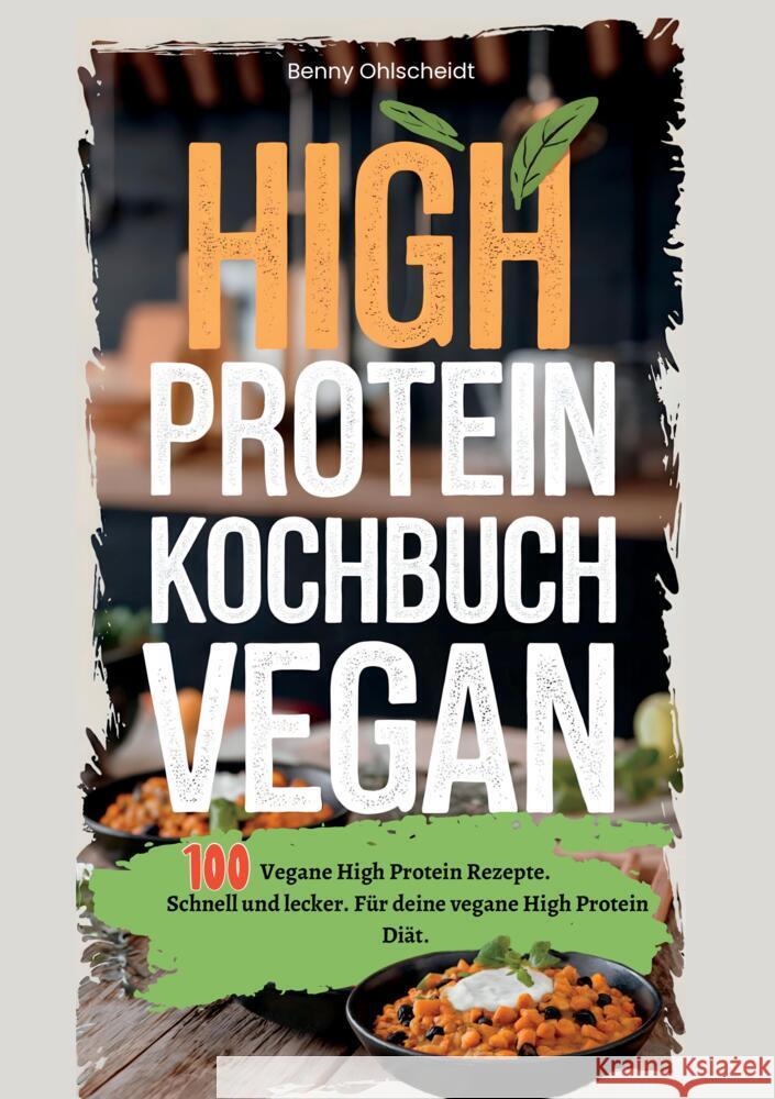 High Protein Kochbuch Vegan-100 Rezepte Ohlscheidt, Benny 9783384515667