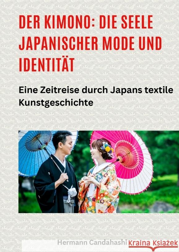 Der Kimono: Die Seele japanischer Mode und Identität Candahashi, Hermann 9783384515858 tredition