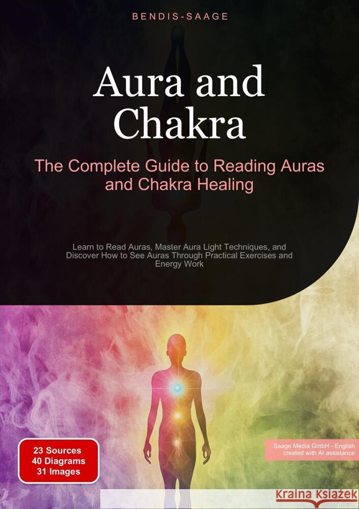 Aura and Chakra: The Complete Guide to Reading Auras and Chakra Healing Saage - English, Bendis A. I. 9783384517777 Saage Books
