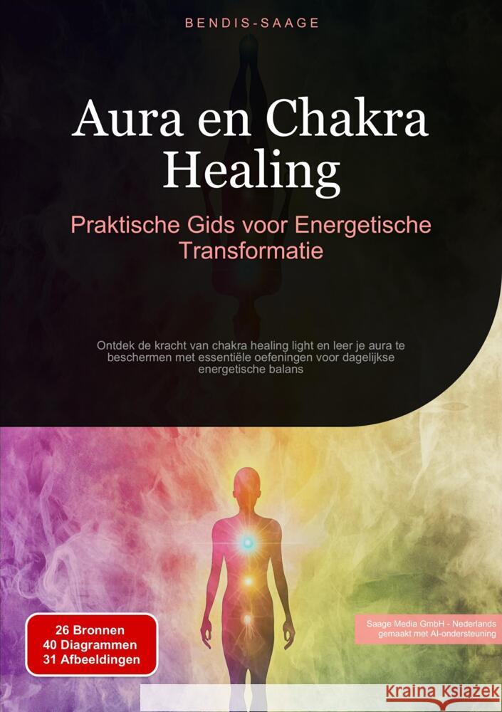 Aura en Chakra Healing: Praktische Gids voor Energetische Transformatie Saage - Nederlands, Bendis A. I. 9783384517890 Saage Books