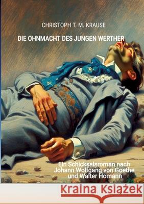 Die Ohnmacht des jungen Werther Krause, Christoph T. M. 9783384518118