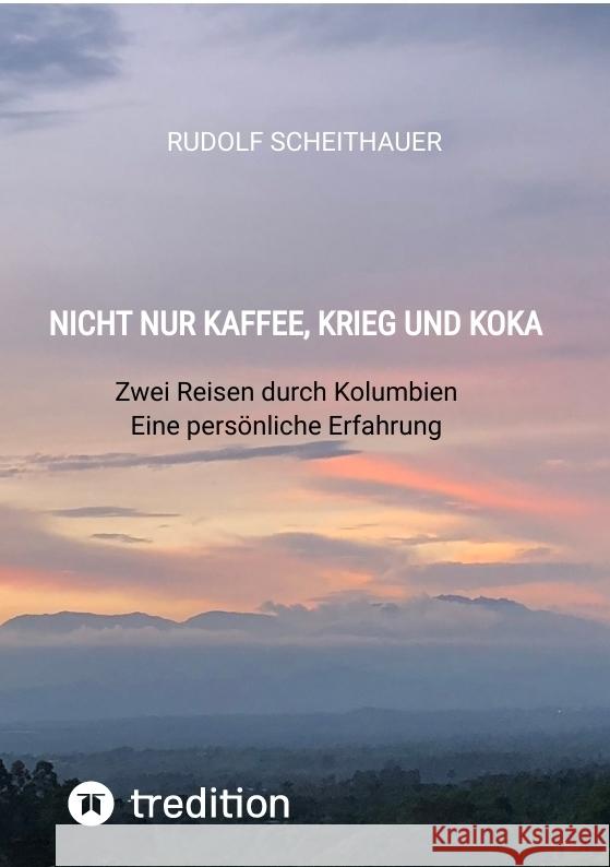 Nicht nur Kaffee, Krieg und Koka Scheithauer, Rudolf 9783384519351
