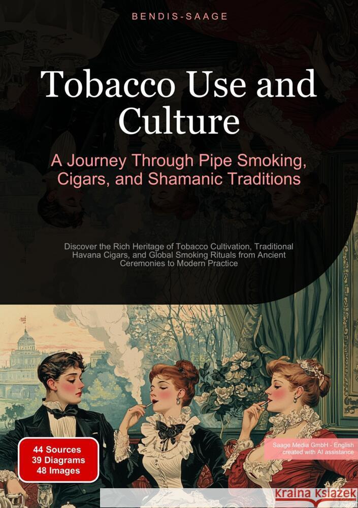 Tobacco Use and Culture: A Journey Through Pipe Smoking, Cigars, and Shamanic Traditions Saage - English, Bendis A. I. 9783384521835 Saage Books