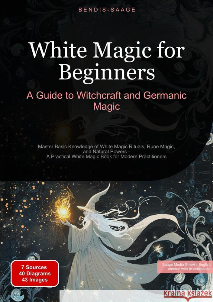 White Magic for Beginners: A Guide to Witchcraft and Germanic Magic Saage - English, Bendis A. I. 9783384522368 Saage Books