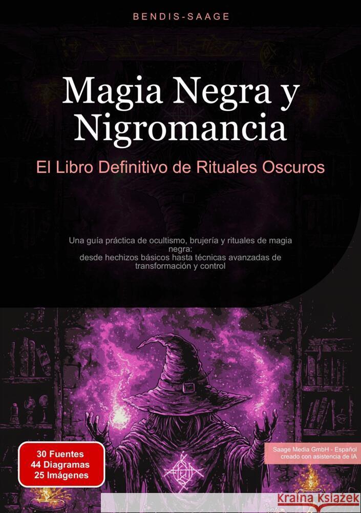 Magia Negra y Nigromancia: El Libro Definitivo de Rituales Oscuros Saage - Español, Bendis A. I. 9783384522634 Saage Books