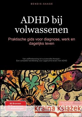ADHD bij volwassenen: Praktische gids voor diagnose, werk en dagelijks leven Saage - Nederlands, Bendis A. I. 9783384530486 Saage Books