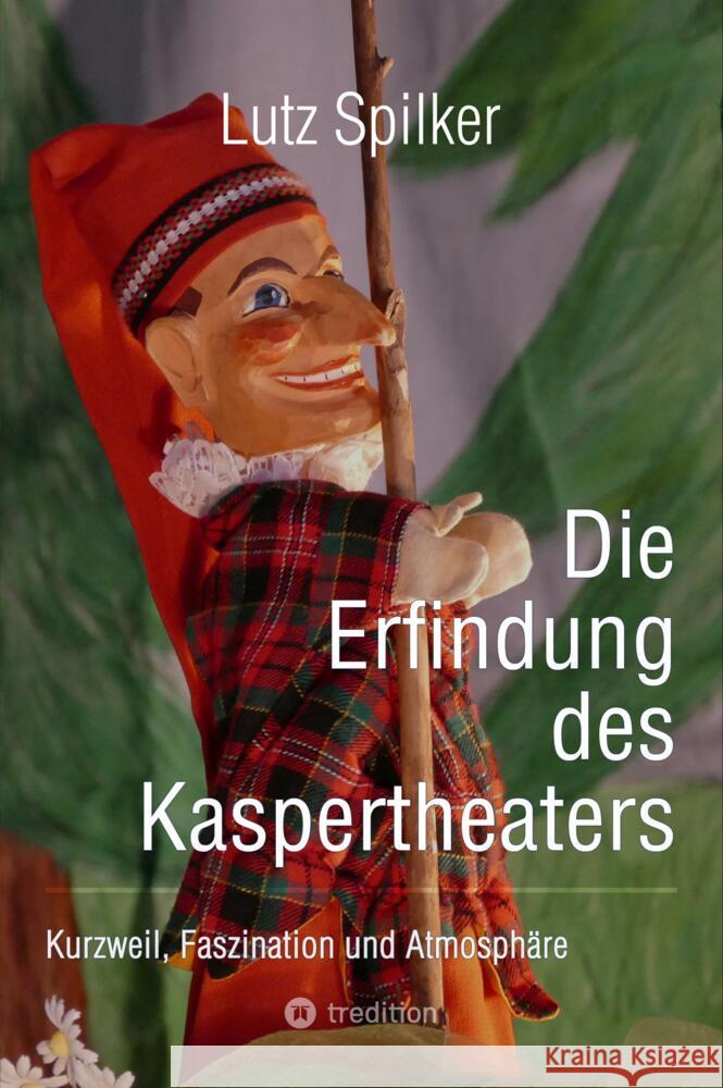 Die Erfindung des Kaspertheaters Spilker, Lutz 9783384535207 tredition
