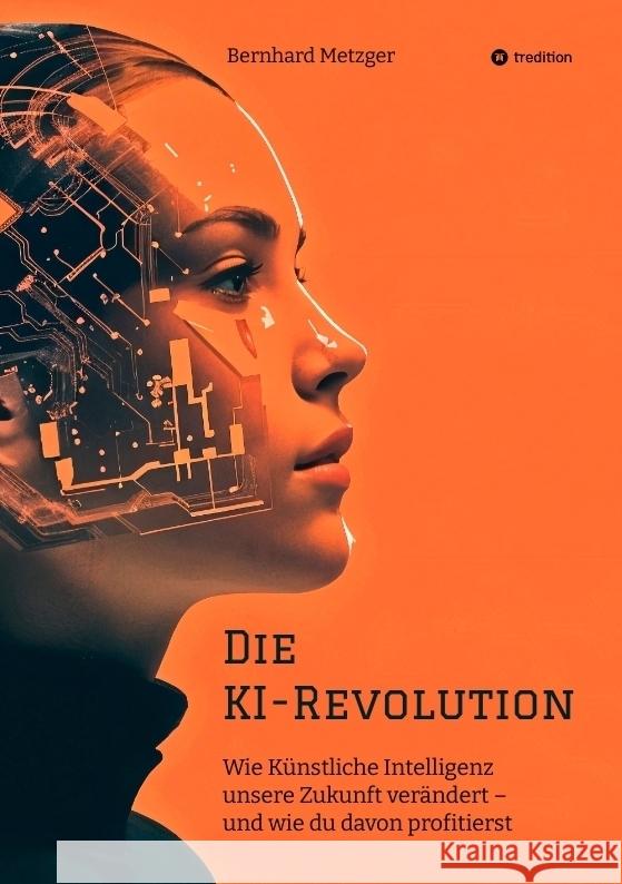 Die KI-Revolution Metzger, Bernhard 9783384536112 tredition