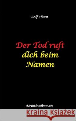 Der Tod ruft dich beim Namen: Ärztin, Lügen, Betrug, Trennung, Altersunterschied, Überfall, Hundesitting, versuchter Mord, Intensivstation, Fentanyl, Casanova, ärztlicher Direktor, Horst, Rolf 9783384539618