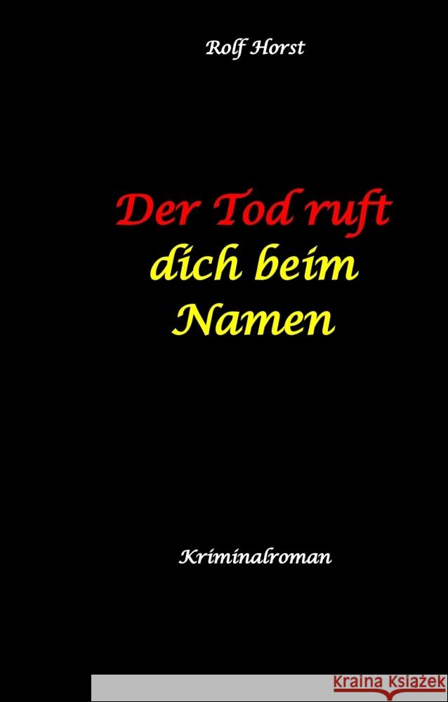 Der Tod ruft dich beim Namen: Ärztin, Lügen, Betrug, Trennung, Altersunterschied, Überfall, Hundesitting, versuchter Mord, Intensivstation, Fentanyl, Casanova, ärztlicher Direktor, Horst, Rolf 9783384539625