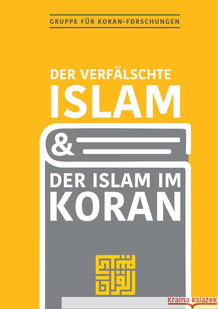 Der verfälschte Islam und der Islam im Koran Gruppe für Koranforschungen 9783384540140