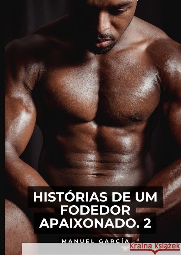 Histórias de um Fodedor Apaixonado. 2 García, Manuel 9783384541758