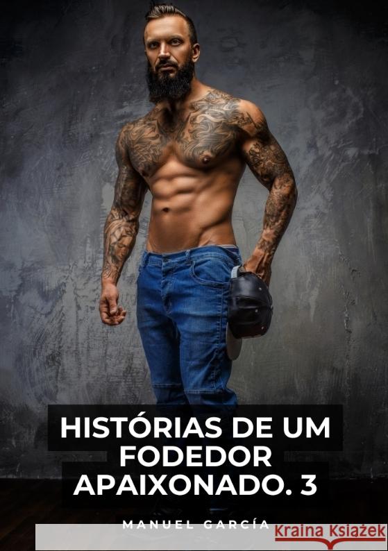 Histórias de um Fodedor Apaixonado. 3 García, Manuel 9783384542250