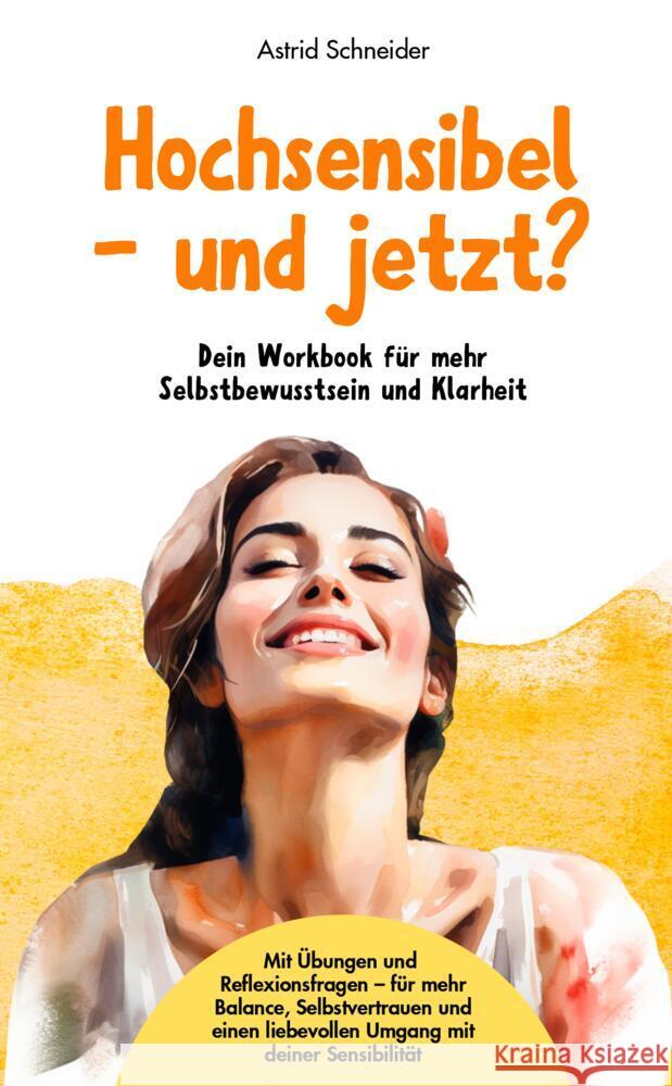 Hochsensibel - und jetzt? Dein Workbook für mehr Selbstbewusstsein & Klarheit. Schneider, Astrid 9783384542922