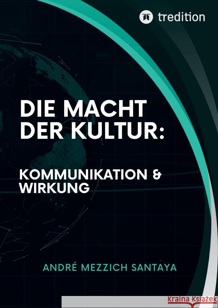 Die Macht der Kultur: Kommunikation & Wirkung Mezzich Santaya, Andre 9783384543547 tredition