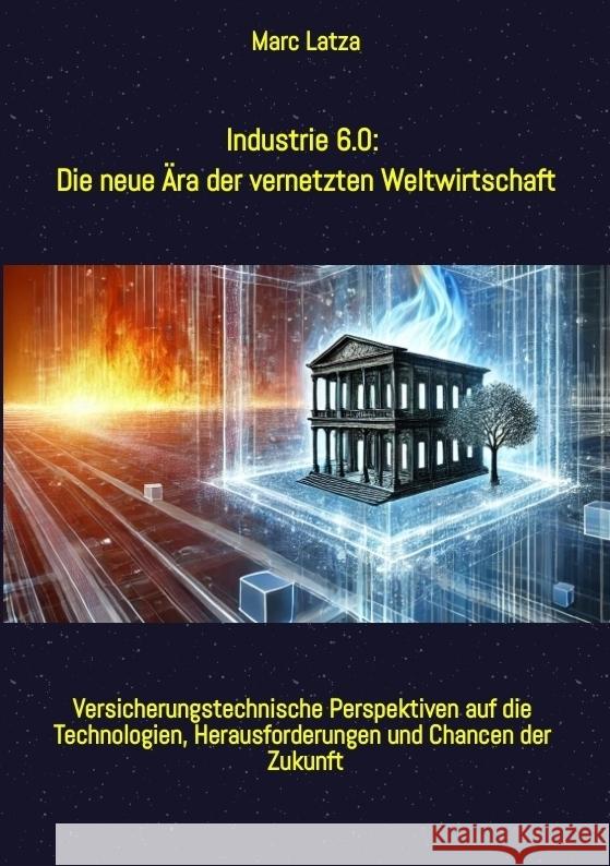 Industrie 6.0: Die neue Ära der vernetzten Weltwirtschaft Latza, Marc 9783384544865