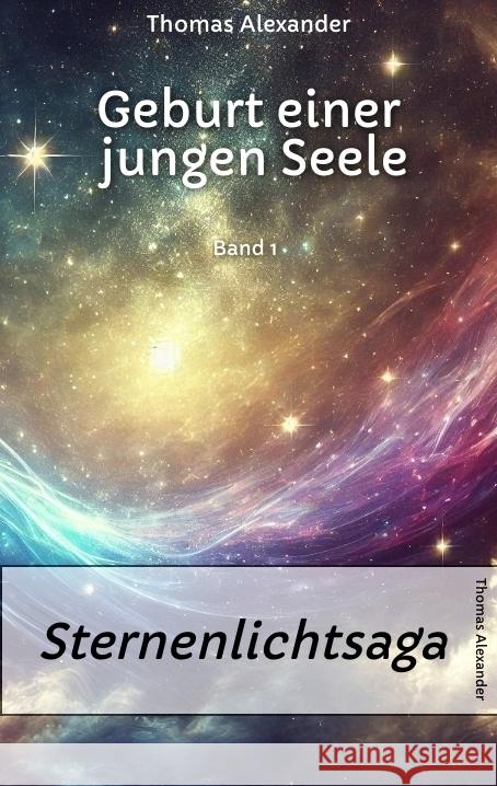 Sternenlichtsaga, Geburt einer jungen Seele Alexander, Thomas 9783384546586