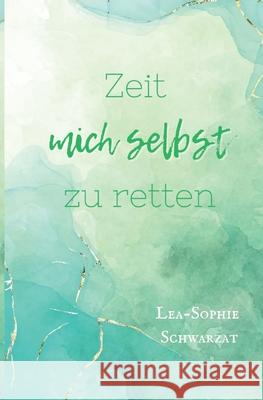 Zeit mich selbst zu retten Schwarzat, Lea-Sophie 9783384546685 tredition