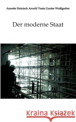 Der moderne Staat Heinisch, Annette, Weißgerber, Gunter, Vaatz, Arnold 9783384546791 tredition