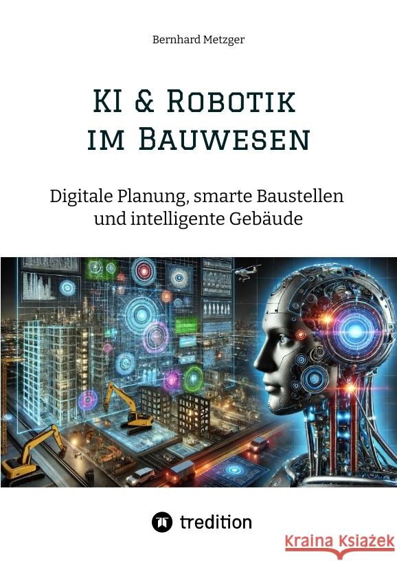 KI & Robotik im Bauwesen Metzger, Bernhard 9783384547248 tredition