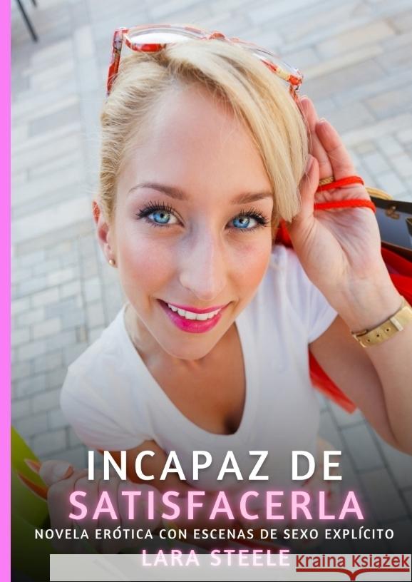Incapaz de Satisfacerla Steele, Lara 9783384548184