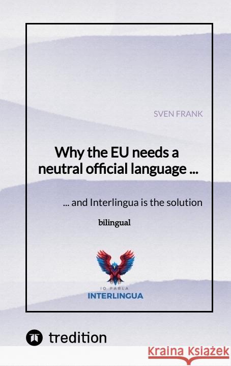 Why the EU needs a neutral official language ... Frank, Sven 9783384549389