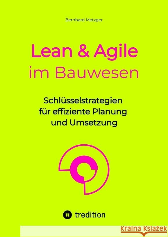 Lean & Agile im Bauwesen Metzger, Bernhard 9783384549525 tredition