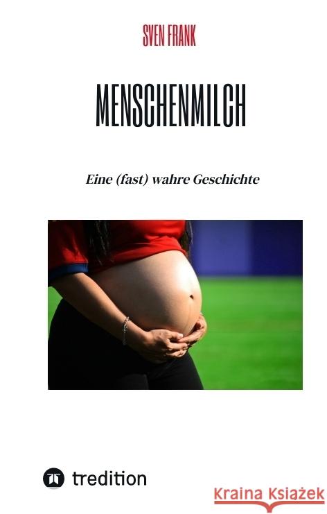 Menschenmilch Frank, Sven 9783384549570 tredition