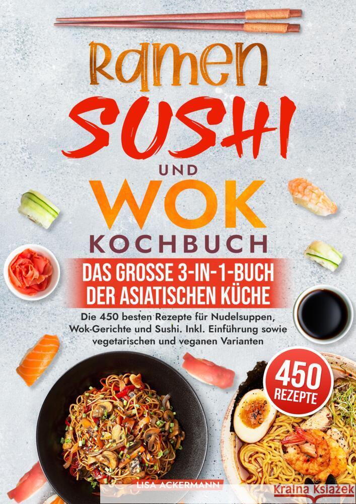 Ramen, Sushi und Wok Kochbuch - Das große 3-in-1-Buch der asiatischen Küche Ackermann, Lisa 9783384550002