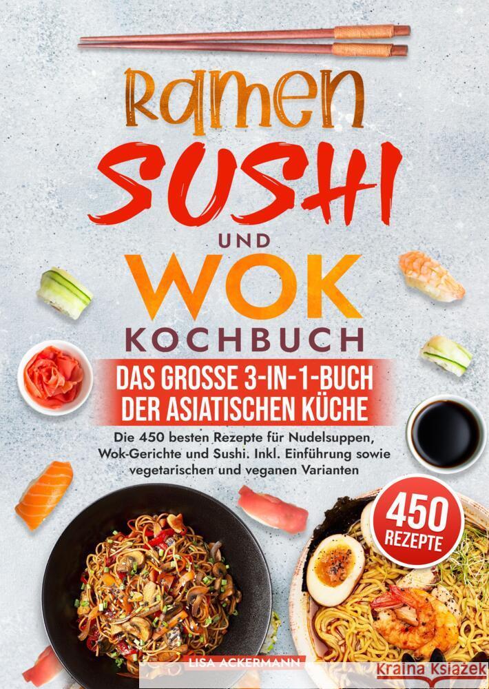 Ramen, Sushi und Wok Kochbuch - Das große 3-in-1-Buch der asiatischen Küche Ackermann, Lisa 9783384550019