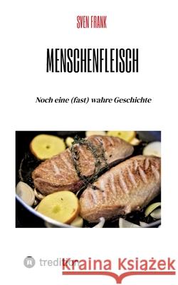 Menschenfleisch Frank, Sven 9783384550309 tredition
