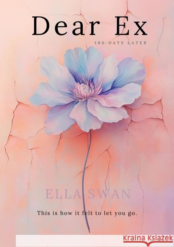Dear Ex - 100 Days Later Swan, Ella 9783384550804 Pixelzauber