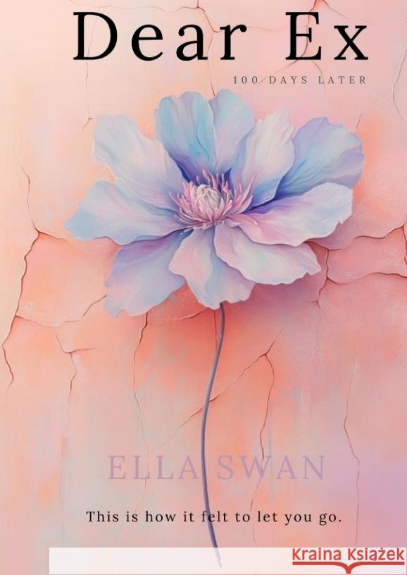 Dear Ex - 100 Days Later Swan, Ella 9783384550811 Pixelzauber