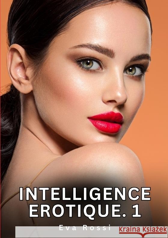 Intelligence Erotique. 1 Rossi, Eva 9783384552631
