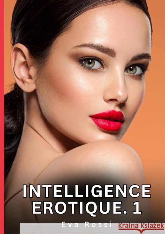 Intelligence Erotique. 1 Rossi, Eva 9783384552648