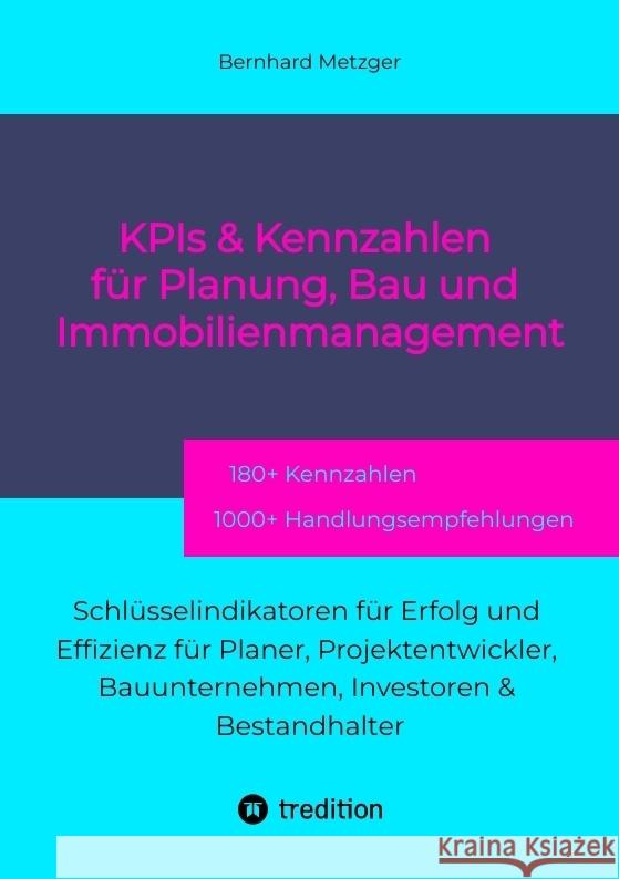 KPIs & Kennzahlen für Planung, Bau und Immobilienmanagement Metzger, Bernhard 9783384553270