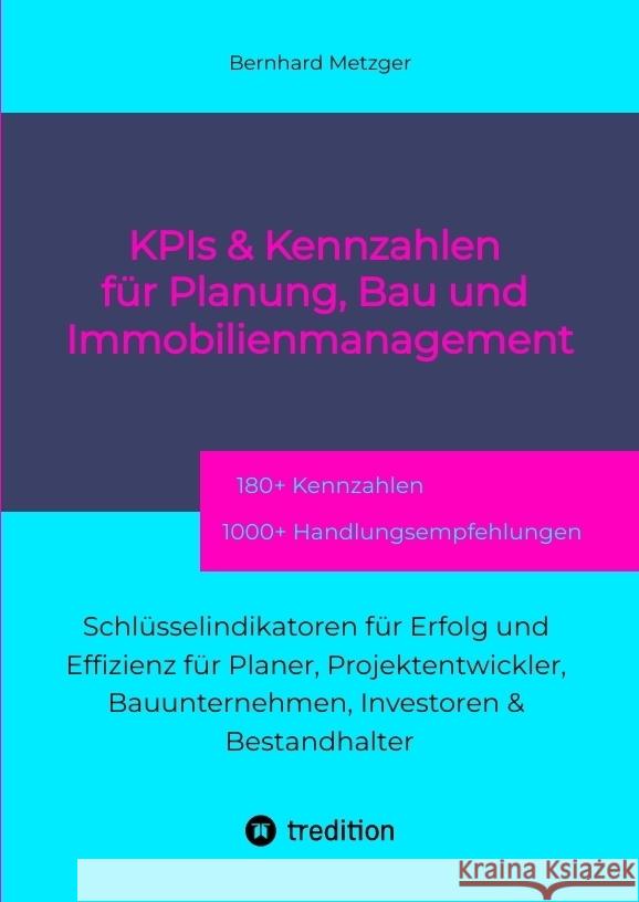 KPIs & Kennzahlen für Planung, Bau und Immobilienmanagement Metzger, Bernhard 9783384553287 tredition