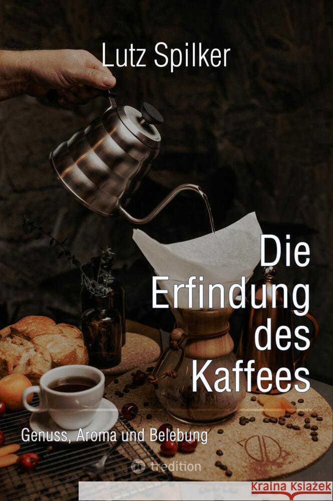 Die Erfindung des Kaffees Spilker, Lutz 9783384553409