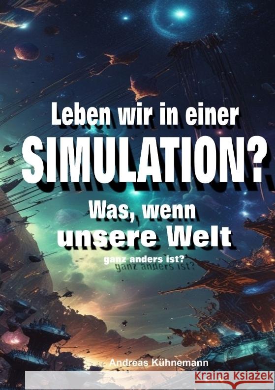 Leben wir in einer Simulation? Kühnemann, Andreas 9783384553706 tredition