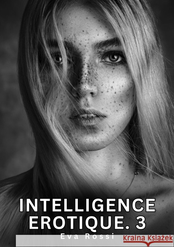 Intelligence Erotique. 3 Rossi, Eva 9783384553850