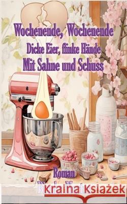 Wochenende, Wochenende. Dicke Eier, flinke Hände Mertes, Bianka 9783384554215
