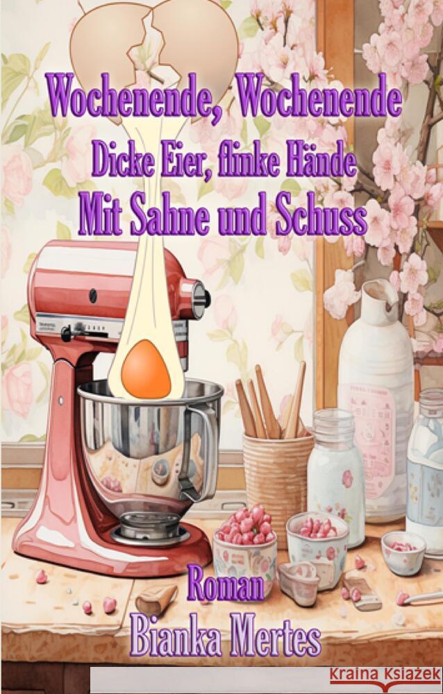 Wochenende, Wochenende. Dicke Eier, flinke Hände Mertes, Bianka 9783384554222