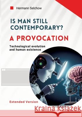 Is man still relevant? A provocation (Extended Version) Selchow, Hermann 9783384555410 tredition