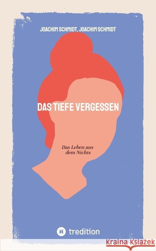 Das tiefe Vergessen Schmidt, Joachim 9783384557612