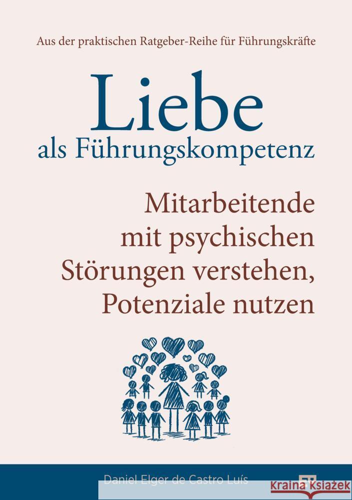 Liebe als Führungskompetenz - Mitarbeitende mit psychischen Störungen verstehen, Potenziale nutzen Elger de Castro Luís, Daniel 9783384557667 ELGER PUBLISHING