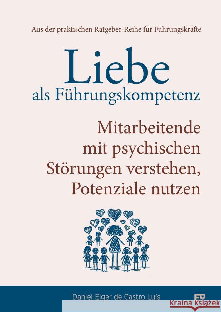 Liebe als Führungskompetenz - Mitarbeitende mit psychischen Störungen verstehen, Potenziale nutzen Elger de Castro Luís, Daniel 9783384557674 ELGER PUBLISHING