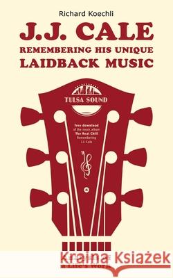 J.J. Cale - Remembering his unique laidback music Koechli, Richard 9783384559425 tredition