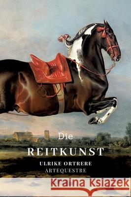 Die Reitkunst Ortrere, Ulrike 9783384559739 tredition
